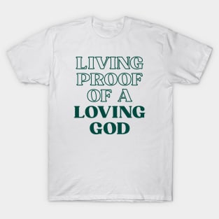 Living proof of a loving god T-Shirt